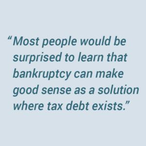 Bankruptcy can make good sense as a solution where tax debt exists.