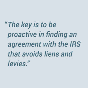 Liens and levies are IRS enforced collection tools.