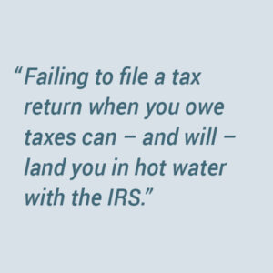 File all your returns if you owe taxes.